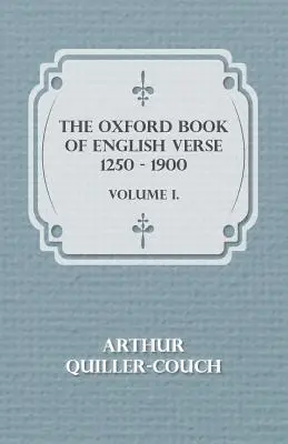 The Oxford Book Of English Verse 1250-1900 - I. kötet. - The Oxford Book Of English Verse 1250 - 1900 - Volume I.