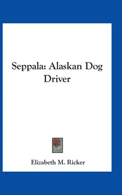 Seppala: Alaszkai kutyavezető - Seppala: Alaskan Dog Driver