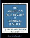 Az amerikai büntetőjogi szótár: Kulcsfogalmak és fontosabb bírósági ügyek - The American Dictionary of Criminal Justice: Key Terms and Major Court Cases