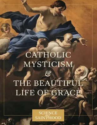 Katolikus misztika és a kegyelem szép élete - Catholic Mysticism and the Beautiful Life of Grace