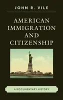 Amerikai bevándorlás és állampolgárság: A Documentary History - American Immigration and Citizenship: A Documentary History