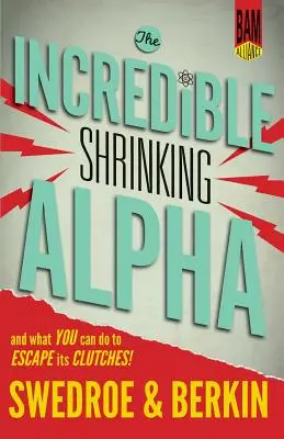 A hihetetlenül zsugorodó alfa: És mit tehetsz, hogy kiszabadulj a karmai közül - The Incredible Shrinking Alpha: And What You Can Do to Escape Its Clutches