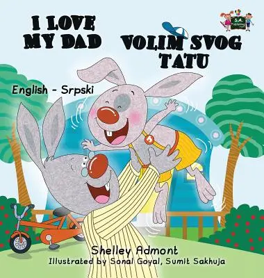 I Love My Dad (angol-szerb kétnyelvű könyv - latin ábécé) - I Love My Dad (English Serbian Bilingual book - Latin alphabet)