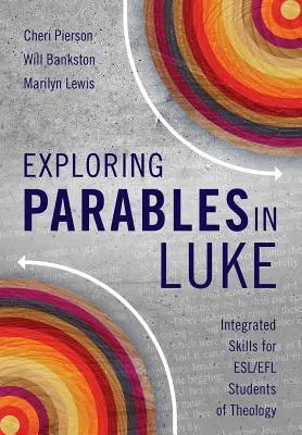 A példázatok felfedezése Lukács könyvében: Integrált készségek ESL/EFL teológushallgatók számára - Exploring Parables in Luke: Integrated Skills for ESL/EFL Students of Theology