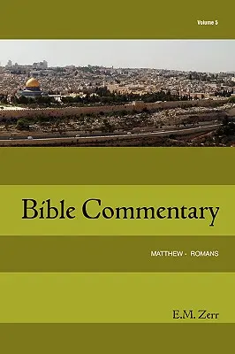 Zerr Bibliakommentár 5. kötet Máté - Rómaiakhoz írott levél - Zerr Bible Commentary Vol. 5 Matthew - Romans