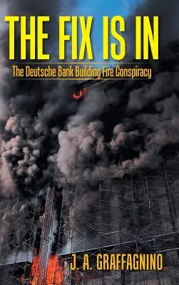 The Fix Is in: Az összeesküvés a Deutsche Bank épületének tüze ellen - The Fix Is in: The Deutsche Bank Building Fire Conspiracy