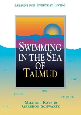 Úszás a Talmud tengerében: Tanulságok a mindennapi élethez - Swimming in the Sea of Talmud: Lessons for Everyday Living