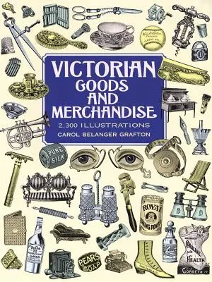 Viktoriánus áruk és árucikkek: 2300 illusztráció - Victorian Goods and Merchandise: 2,300 Illustrations