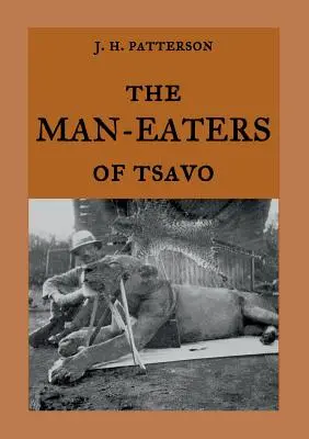 A Tsavói emberevők: Az emberevő oroszlánok igaz története A szellem és a sötétség - The Man-Eaters of Tsavo: The true story of the man-eating lions The Ghost and the Darkness