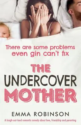 A beépített anya: Nevetős romantikus vígjáték a szerelemről, a barátságról és a szülői szerepvállalásról. - The Undercover Mother: A laugh out loud romantic comedy about love, friendship and parenting