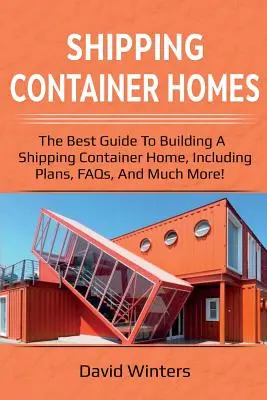 Hajókonténer házak: A legjobb útmutató a hajózási konténerházak építéséhez, beleértve a terveket, a GYIK-et és még sok mást! - Shipping Container Homes: The best guide to building a shipping container home, including plans, FAQs, and much more!