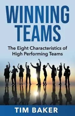 Győztes csapatok: A nagyteljesítményű csapatok nyolc jellemzője - Winning Teams: The Eight Characteristics of High Performing Teams