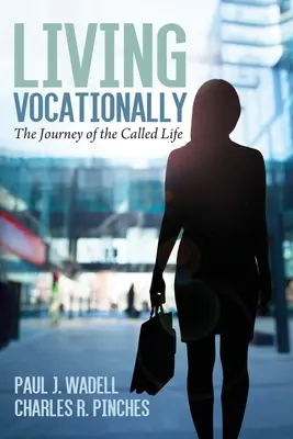 Hivatásszerűen élni: A hivatásos élet útja - Living Vocationally: The Journey of the Called Life