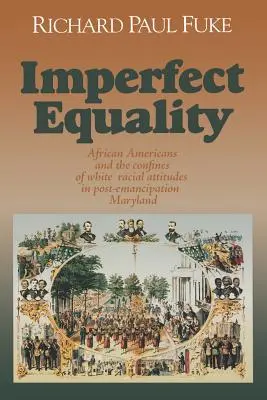 Tökéletlen egyenlőség: African Americans and the Confines of White Ideology in Post-Emancipation Maryland. - Imperfect Equality: African Americans and the Confines of White Ideology in Post-Emancipation Maryland.