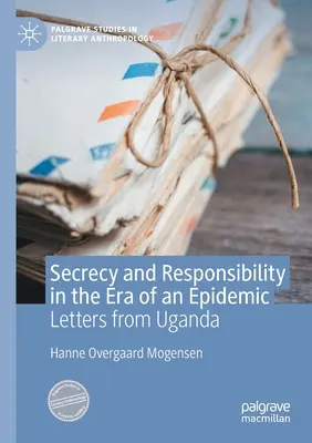 Titoktartás és felelősség a járvány korában: Levelek Ugandából - Secrecy and Responsibility in the Era of an Epidemic: Letters from Uganda