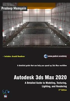 Autodesk 3ds Max 2020: Részletes útmutató a modellezéshez, textúrázáshoz, megvilágításhoz és rendereléshez, 2. kiadás - Autodesk 3ds Max 2020: A Detailed Guide to Modeling, Texturing, Lighting, and Rendering, 2nd Edition