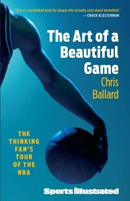 A szép játék művészete: A gondolkodó szurkoló körútja az NBA-ben - The Art of a Beautiful Game: The Thinking Fan's Tour of the NBA