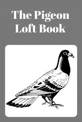 The Digeon Loft Book: Racing and Breeding Loft Book with Grey Cover - The Pigeon Loft Book: Racing and Breeding Loft Book with Grey Cover