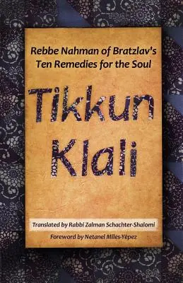 Tikkun Klali: Bratzlavi Náhmán Rebbe tíz gyógymódja a lélek számára - Tikkun Klali: Rebbe Nahman of Bratzlav's Ten Remedies for the Soul