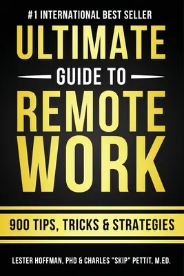 A távmunka végső útmutatója: 900 tipp, stratégia és meglátás - The Ultimate Guide To Remote Work: 900 Tips, Strategies and Insights