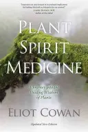 Növényi szellemgyógyászat: Utazás a növények gyógyító bölcsességébe - Plant Spirit Medicine: A Journey Into the Healing Wisdom of Plants