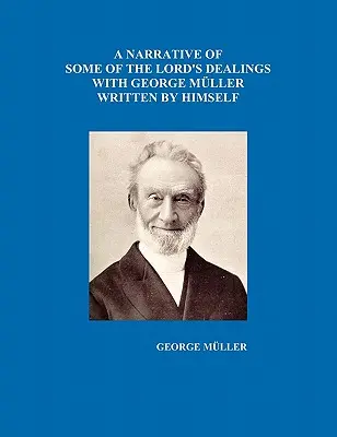 A Narrative of Some of the Lord's Dealings with George Mueller Written by Himself Vol. I-IV. - A Narrative of Some of the Lord's Dealings with George Mueller Written by Himself Vol. I-IV