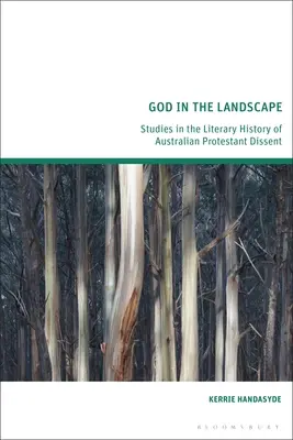 Isten a tájban: Studies in the Literary History of Australian Protestant Dissent - God in the Landscape: Studies in the Literary History of Australian Protestant Dissent