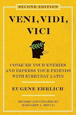 Veni, Vidi, Vici (második kiadás): Győzd le az ellenségeidet és nyűgözd le a barátaidat a mindennapi latin nyelvvel - Veni, Vidi, Vici (Second Edition): Conquer Your Enemies and Impress Your Friends with Everyday Latin