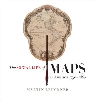 A térképek társadalmi élete Amerikában, 1750-1860 - The Social Life of Maps in America, 1750-1860