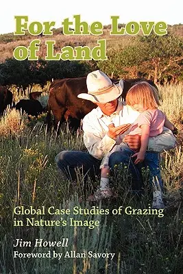 A föld szeretetéért: A természet képére való legeltetés globális esettanulmányai - For the Love of Land: Global Case Studies of Grazing in Nature's Image