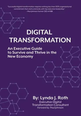 Digitális átalakulás: A Executive Guide to Survive and Thrive in the New Economy (Vezetői útmutató az új gazdaságban való túléléshez és gyarapodáshoz) - Digital Transformation: An Executive Guide to Survive and Thrive in the New Economy