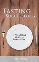 Sikeres böjtölés: Gyakorlati útmutató Isten kereséséhez - Fasting Successfully: A Practical Guide to Seeking God