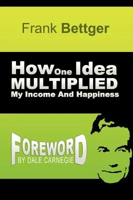 Hogyan sokszorozta meg egyetlen ötlet a jövedelmemet és a boldogságomat - How One Idea Multiplied My Income and Happiness