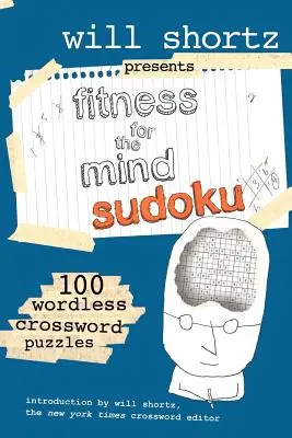 Will Shortz bemutatja a Fitness for the Mind Sudoku: 100 szó nélküli keresztrejtvényt - Will Shortz Presents Fitness for the Mind Sudoku: 100 Wordless Crossword Puzzles