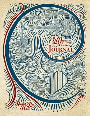 Cél a gyakorlatban napló: A Six-Month Daily Practice Journal for Musicians (Hat hónapos napi gyakorló napló zenészek számára) - Purpose In Practice Journal: A Six-Month Daily Practice Journal for Musicians