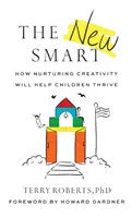 Az új okosság: Hogyan segít a kreativitás ápolása a gyerekeknek boldogulni? - The New Smart: How Nurturing Creativity Will Help Children Thrive