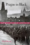 Prága feketében: A náci uralom és a cseh nacionalizmus - Prague in Black: Nazi Rule and Czech Nationalism