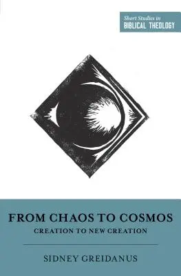 A káosztól a kozmoszig: A teremtéstől az új teremtésig - From Chaos to Cosmos: Creation to New Creation