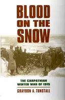 Vér a havon: Az 1915-ös kárpáti téli háború - Blood on the Snow: The Carpathian Winter War of 1915