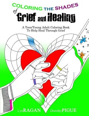 A gyász és a gyógyulás árnyalatainak színezése: A Teen/Young Adult Coloring Book to Help Heal Through Grief (Tini/fiatal felnőtt színezőkönyv a gyász gyógyulásához) - Coloring the Shades of Grief and Healing: A Teen/Young Adult Coloring Book to Help Heal Through Grief