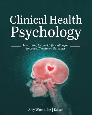 Klinikai egészségpszichológia: Az orvosi információk integrálása a jobb kezelési eredmények érdekében - Clinical Health Psychology: Integrating Medical Information for Improved Treatment Outcomes