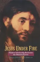 Jézus a tűz alatt: A modern tudományosság újraértelmezi a történeti Jézust - Jesus Under Fire: Modern Scholarship Reinvents the Historical Jesus