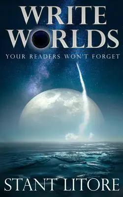 Írj olyan világokat, amelyeket olvasóid nem fognak elfelejteni - Write Worlds Your Readers Won't Forget