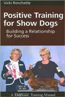 Pozitív kiképzés kiállítási kutyák számára: kapcsolatépítés a siker érdekében - Positive Training for Show Dogs: Building a Relationship for Success