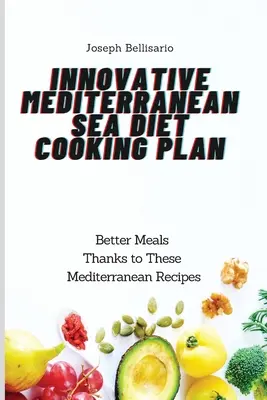 Innovatív mediterrán tengeri diéta főzési terv: Jobb ételek ezeknek a mediterrán recepteknek köszönhetően - Innovative Mediterranean Sea Diet Cooking Plan: Better Meals Thanks to These Mediterranean Recipes