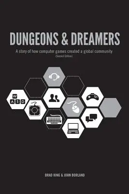 Dungeons & Dreamers (Börtönök és álmodozók): Egy történet arról, hogyan teremtettek a számítógépes játékok egy globális közösséget - Dungeons & Dreamers: A Story of How Computer Games Created a Global Community