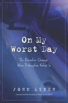 A legrosszabb napomon: Az elbeszélés megváltáskor megváltozik - On My Worst Day: The Narrative Changes When Redemption Enters In