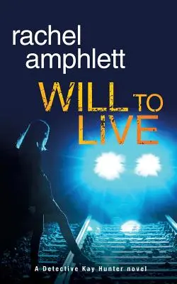 Will to Live: Kay Hunter nyomozó krimi - Will to Live: A Detective Kay Hunter crime thriller