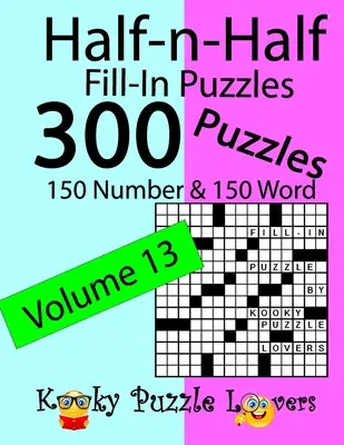 Half-n-Half Fill-In Puzzles, 13. kötet: 300 rejtvény, 150 szám- és 150 szórejtvény - Half-n-Half Fill-In Puzzles, Volume 13: 300 Puzzles, 150 Number and 150 Word