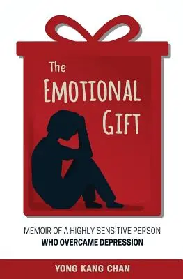 Az érzelmi ajándék: Egy magasan érzékeny ember emlékiratai, aki legyőzte a depressziót - The Emotional Gift: Memoir of a Highly Sensitive Person Who Overcame Depression